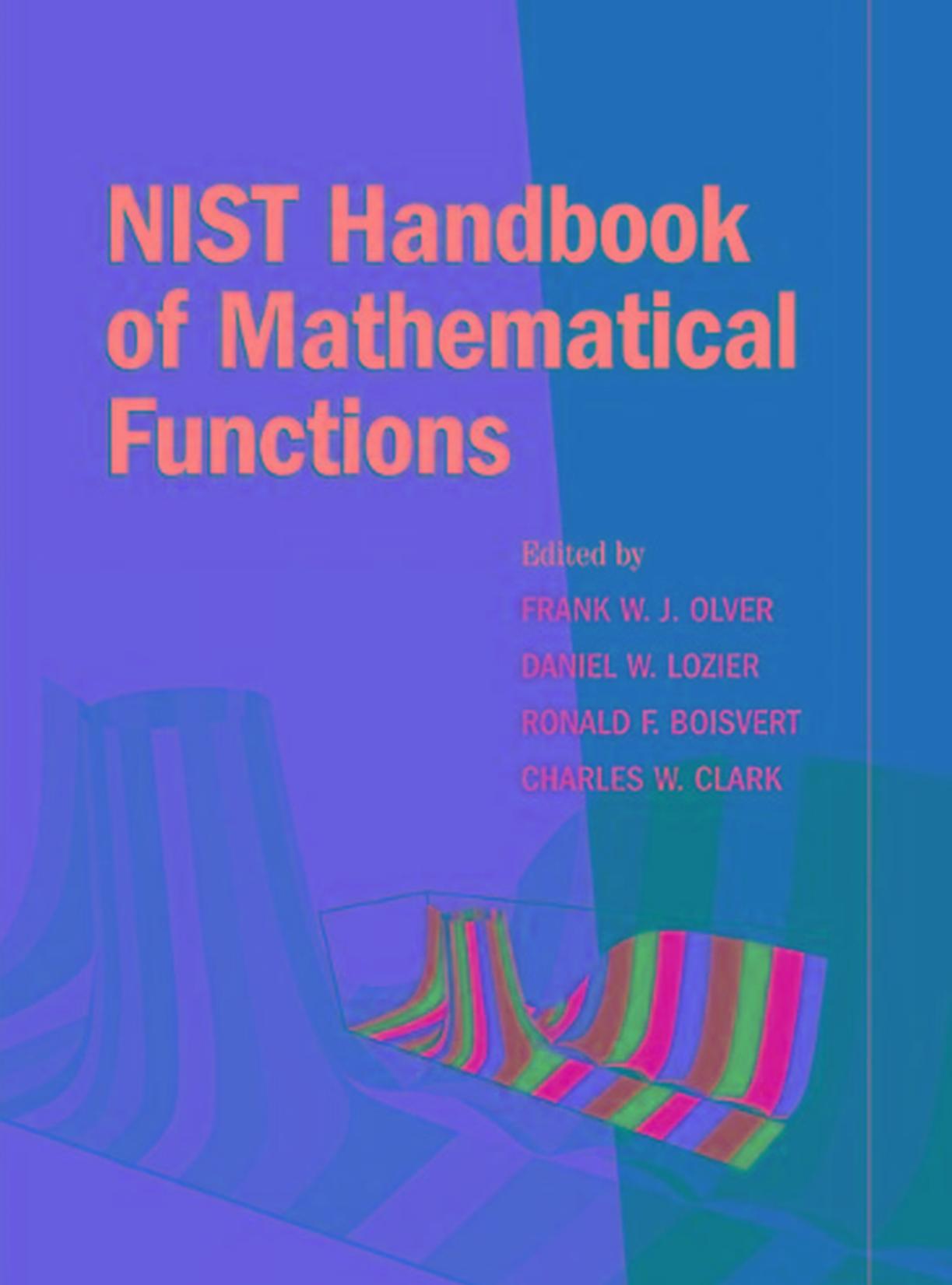NIST handbook of mathematical functions by Frank W J Olver; National Institute of Standards and Technology (U.S.); et al