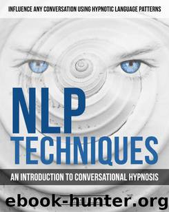 NLP Techniques: An introduction to Conversational Hypnosis (Influence Any Conversation Using Hypnotic Language Patterns and Your Persuasion Skills) by Basu Rintu