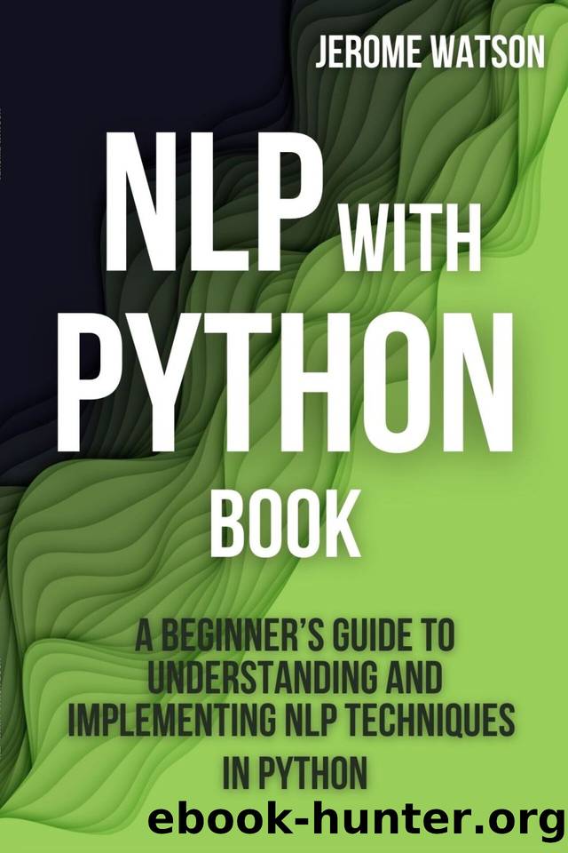 NLP with Python book: "A Beginnerâs Guide To Understanding and Implementing NLP Techniques in Python by Watson Jerome