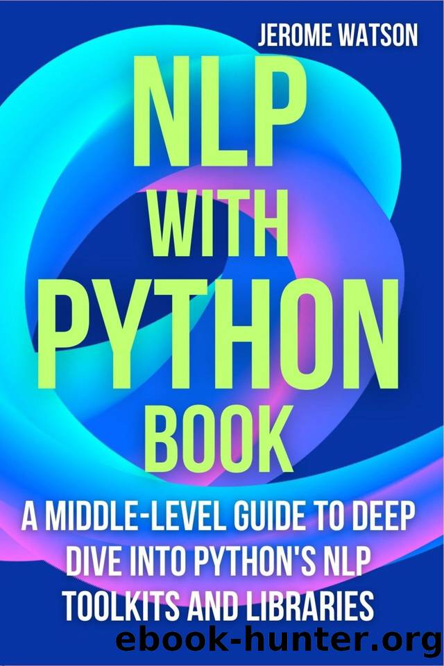 NLP with Python book: A Middle-Level Guide To Deep Dive into Python's NLP Toolkits and Libraries by Watson Jerome