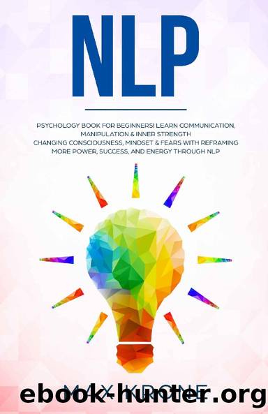 NLP: Psychology book for beginners! Learn communication, manipulation & inner strength - Changing consciousness, mindset & fears with Reframing - More ... and energy through Nlp (Psychology books 4) by Max Krone