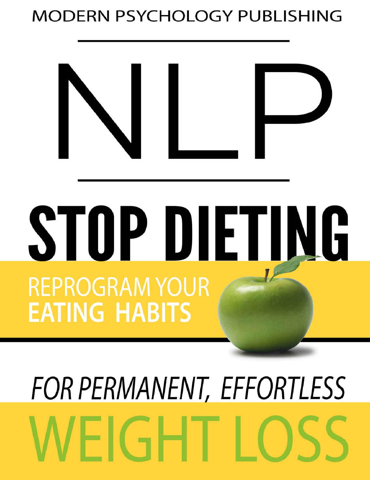 NLP: Stop Dieting: Reprogram Your Eating Habits for Permanent, Effortless Weight Loss (Diet, NLP, Weight Loss, Health and Fitness, Eating Habits Book 1) by Modern Psychology Publishing