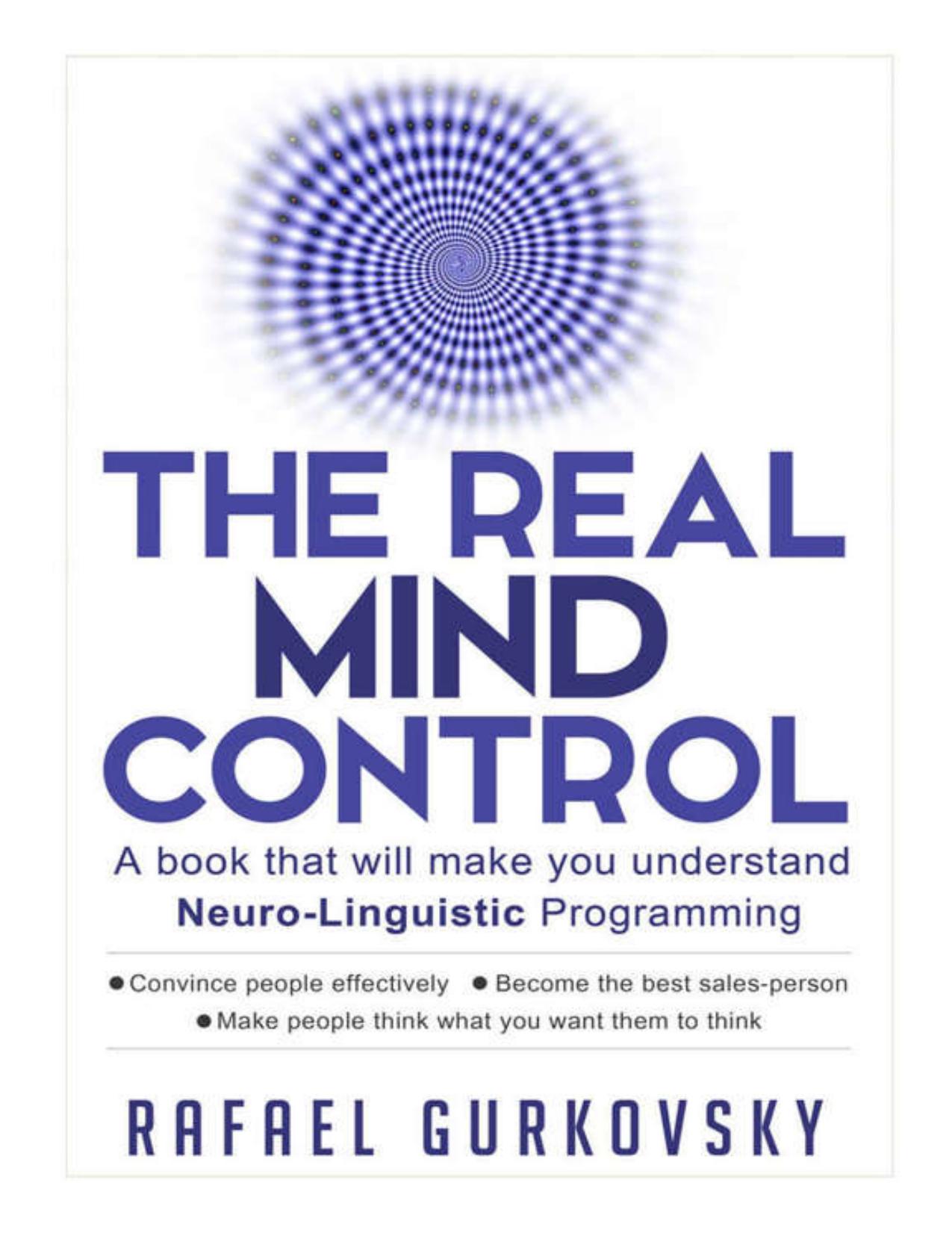 NLP: The Real Mind Control: A book that will make you understand Neuro-Linguistic Programming by Rafael Gurkovsky