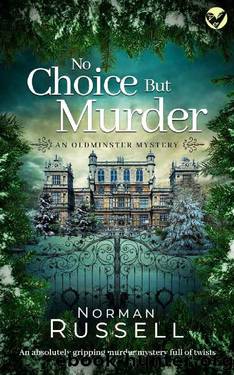 NO CHOICE BUT MURDER an absolutely gripping murder mystery full of twists (The Oldminster Mysteries Book 4) by NORMAN RUSSELL