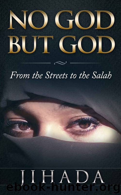 NO GOD BUT GOD: From the Streets to the Salah by Jihada
