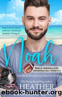 NOAH: A Childhood Nemesis Sweet Romantic Comedy (Waco Wranglers Reid Brothers Book 2) by Heather Horrocks