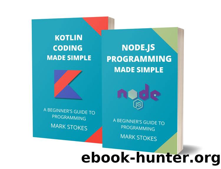 NODE.JS AND KOTLIN PROGRAMMING MADE SIMPLE: A BEGINNERâS GUIDE TO PROGRAMMING - 2 BOOKS IN 1 by STOKES MARK