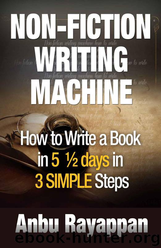 NON-FICTION WRITING MACHINE - How to Write a Book in 5 12 Days in 3 SIMPLE Steps by Rayappan Anbu