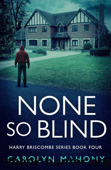 NONE SO BLIND: A British Detective Crime Thriller (DI Harry Briscombe Mystery Book 4) by Carolyn Mahony