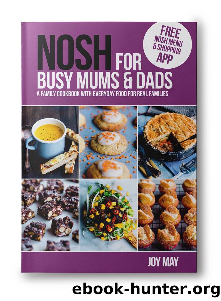 NOSH for Busy Mums and Dads: A Family Cookbook with Everyday Food for Real Families by Joy May