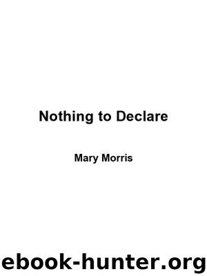 NOTHING TO DECLARE by Mary Morris
