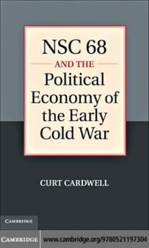 NSC 68 and the Political Economy of the Early Cold War by Curt Cardwell