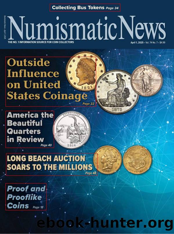 NUMISMATIC NEWS 2025.04.01 Vol. 74 â 07 The No.1 Information Source For Coin Collectors by Unknown