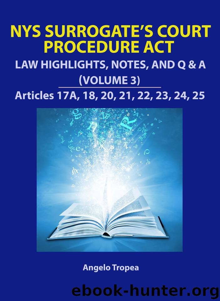 NYS Surrogate’s Court Procedure Act - Law Highlights, Notes, and Q&A (Volume 3) by Tropea Angelo