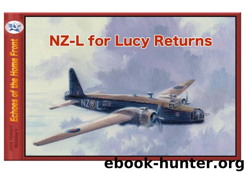 NZ-L for Lucy Returns: Polish bomber crew survive dramatic crash into woodland. (Echoes of the Home Front Book 11) by John Howard Worsley