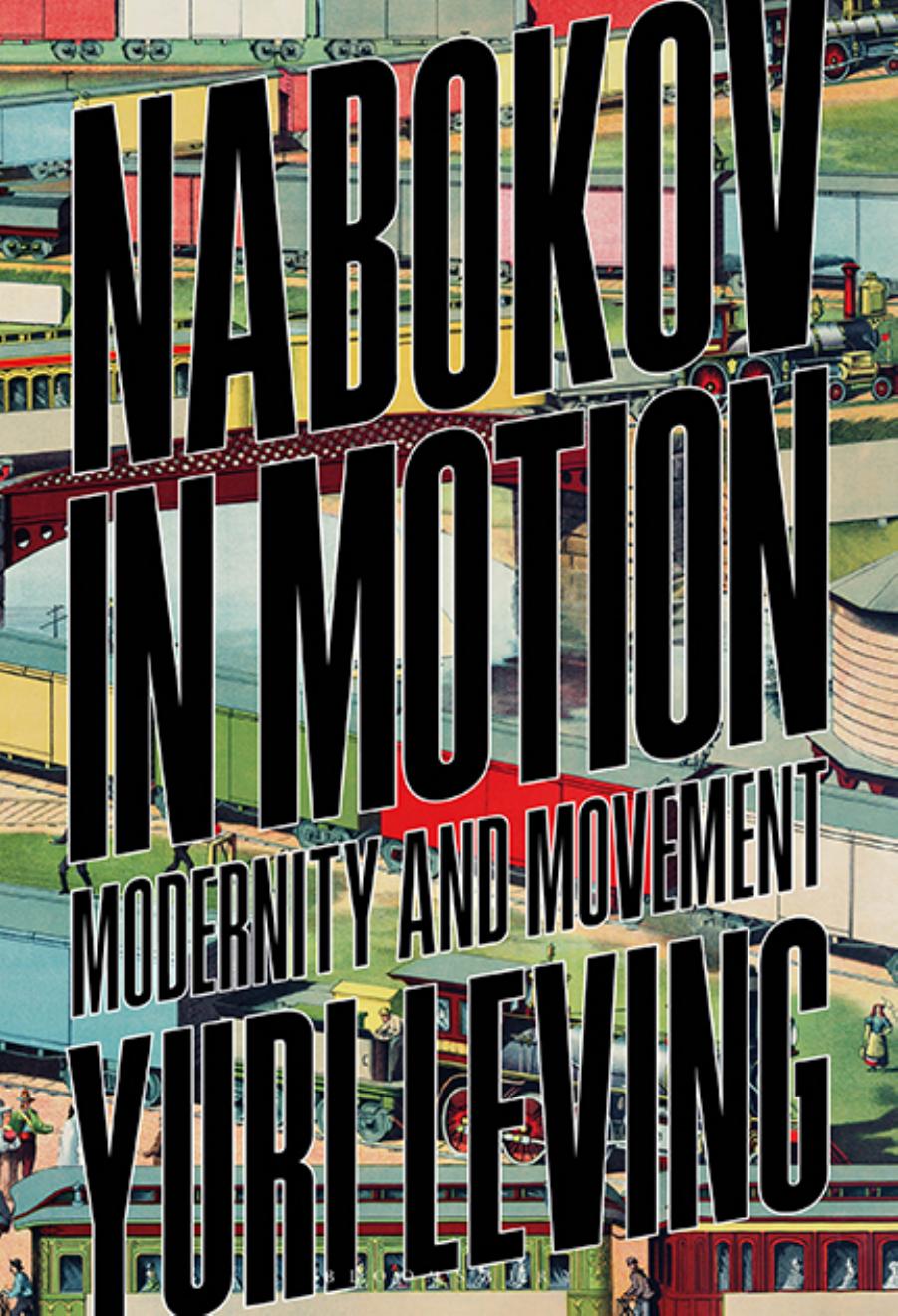 Nabokov in Motion: Modernity and Movement by Yuri Leving
