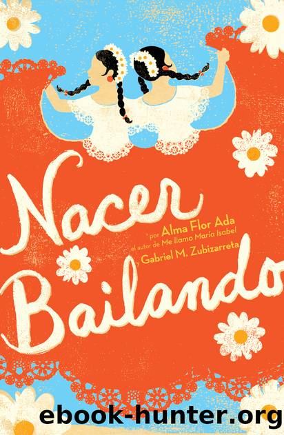 Nacer Bailando (Dancing Home) by Alma Flor Ada Gabriel M. Zubizarreta