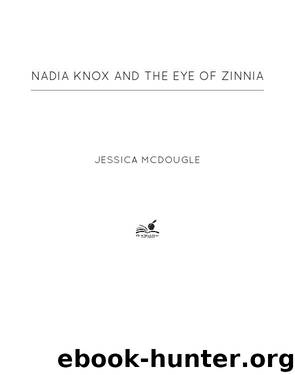 Nadia Knox and the Eye of Zinnia by Jessica McDougle