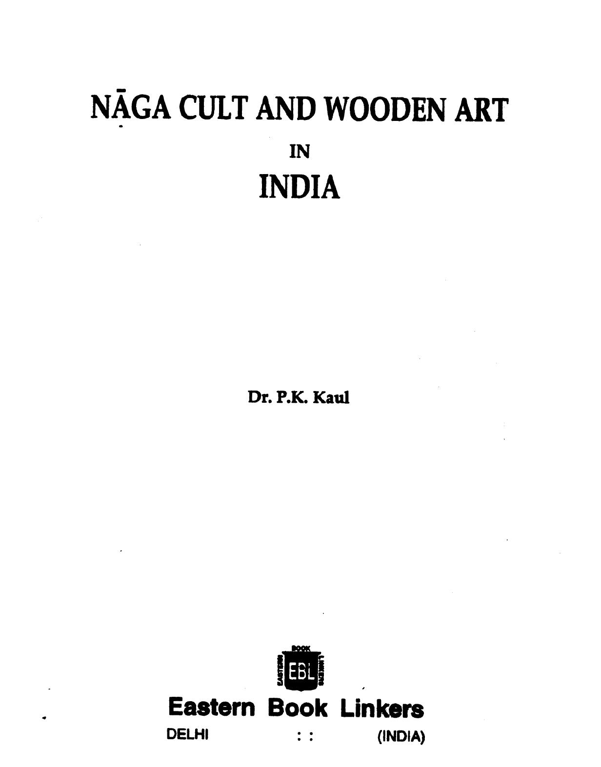Naga cult and wooden art in India by P. K. Kaul