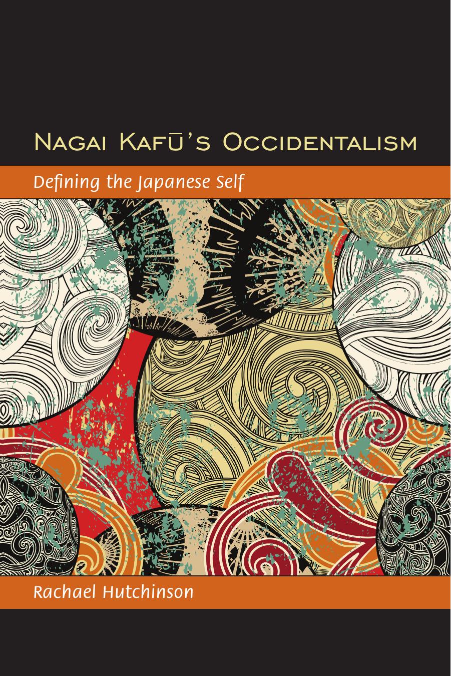 Nagai Kafu's Occidentalism: Defining the Japanese Self by Rachael Hutchinson