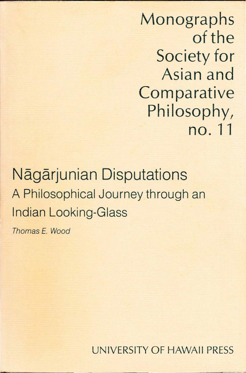 Nagarjunian Disputations: A Philosophical Journey Through an Indian Looking-Glass by Thomas E. Wood