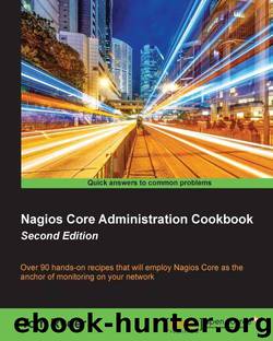 Nagios Core Administration Cookbook - Second Edition by Tom Ryder