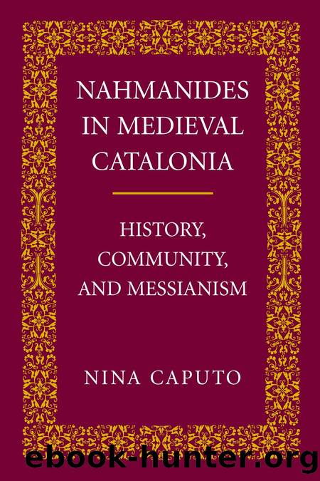 Nahmanides in Medieval Catalonia : History, Community, and Messianism by Nina Caputo