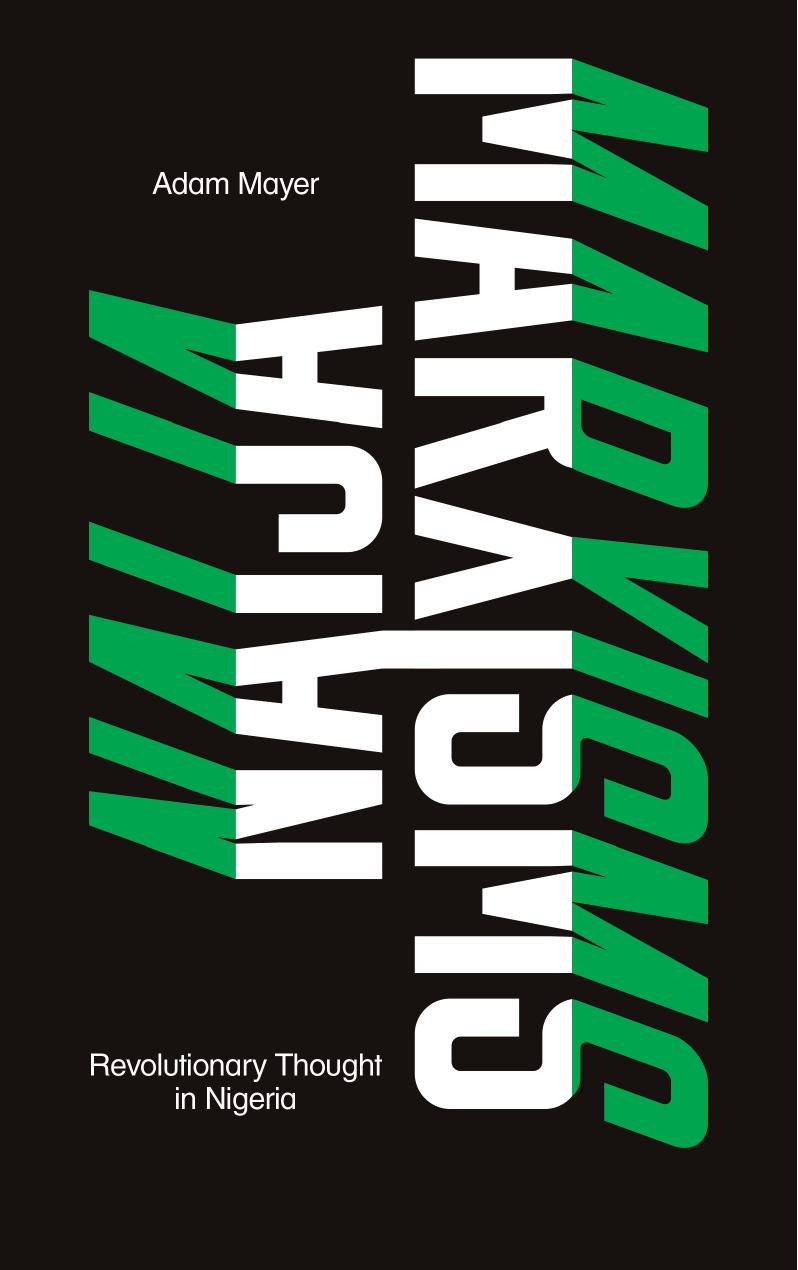 Naija Marxisms revolutionary thought in Nigeria by Mayer Adam
