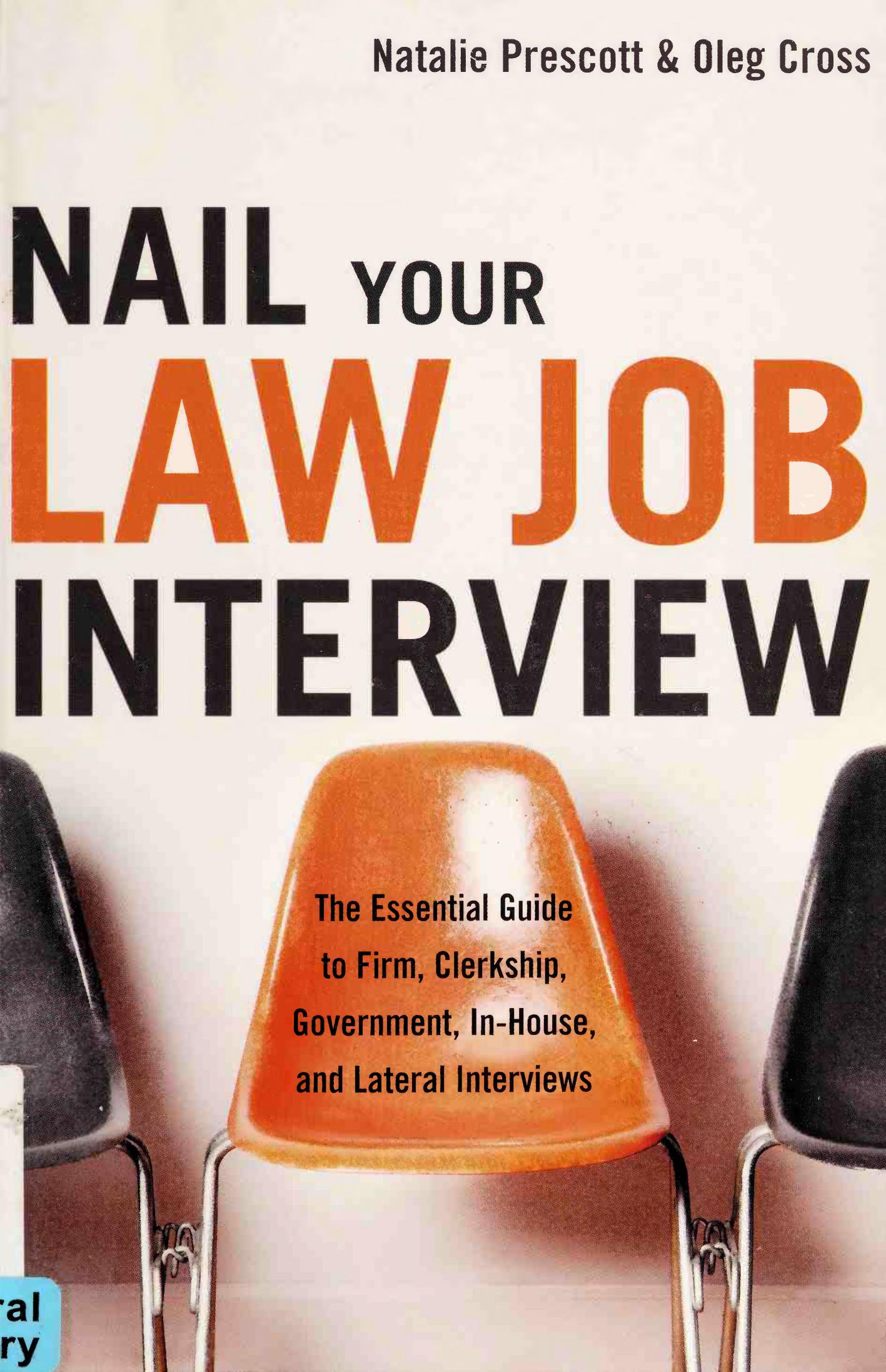 Nail Your Law Job Interview: The Essential Guide to Firm, Clerkship, Government, In-House, and Lateral Interviews by Natalie Prescott; Oleg Cross