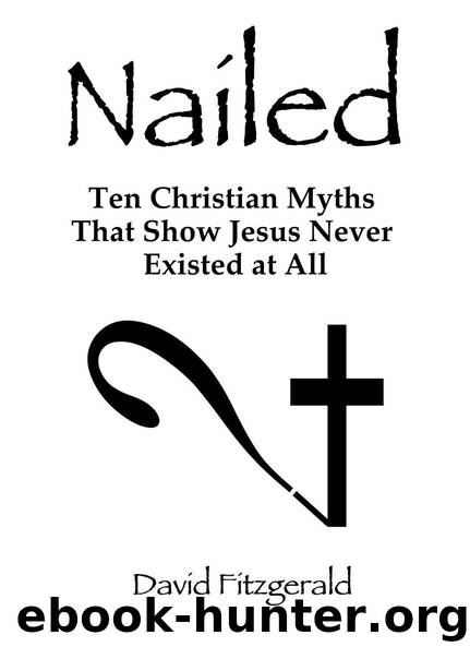 Nailed: Ten Christian Myths That Show Jesus Never Existed At All by Fitzgerald David