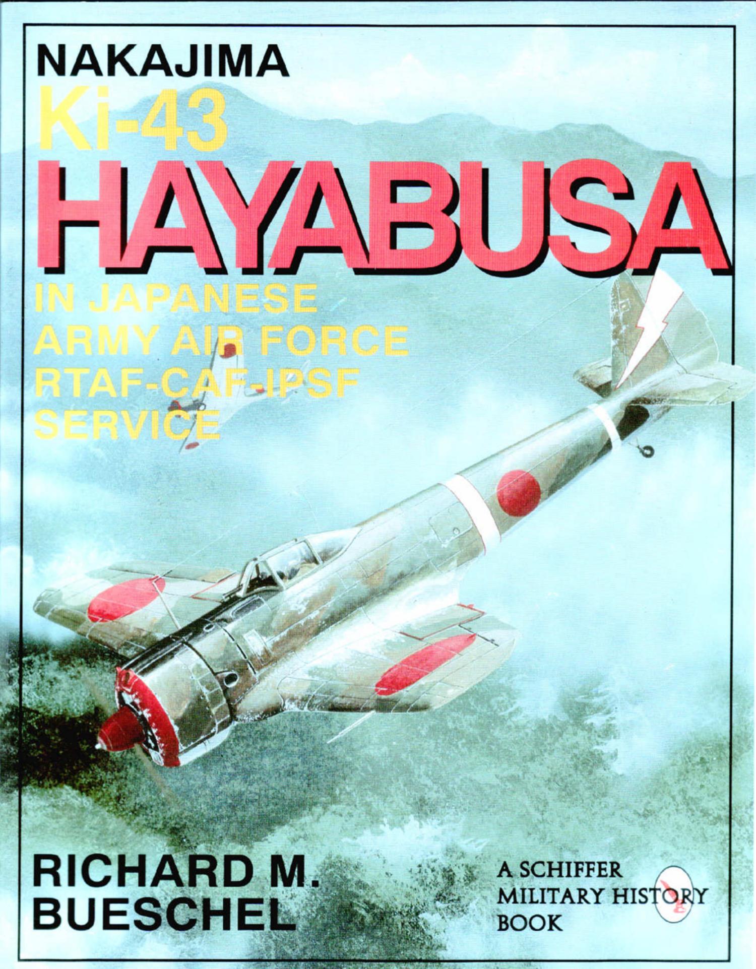 Nakajima Ki-43 Hayabusa: in Japanese Army Air Force RTAF-CAF-IPSF Service by Richard M. Bueschel