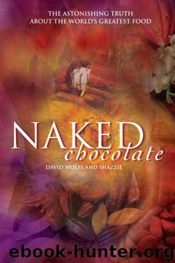 Naked Chocolate: The Astonishing Truth About the World's Greatest Food by Wolfe David & Shazzie