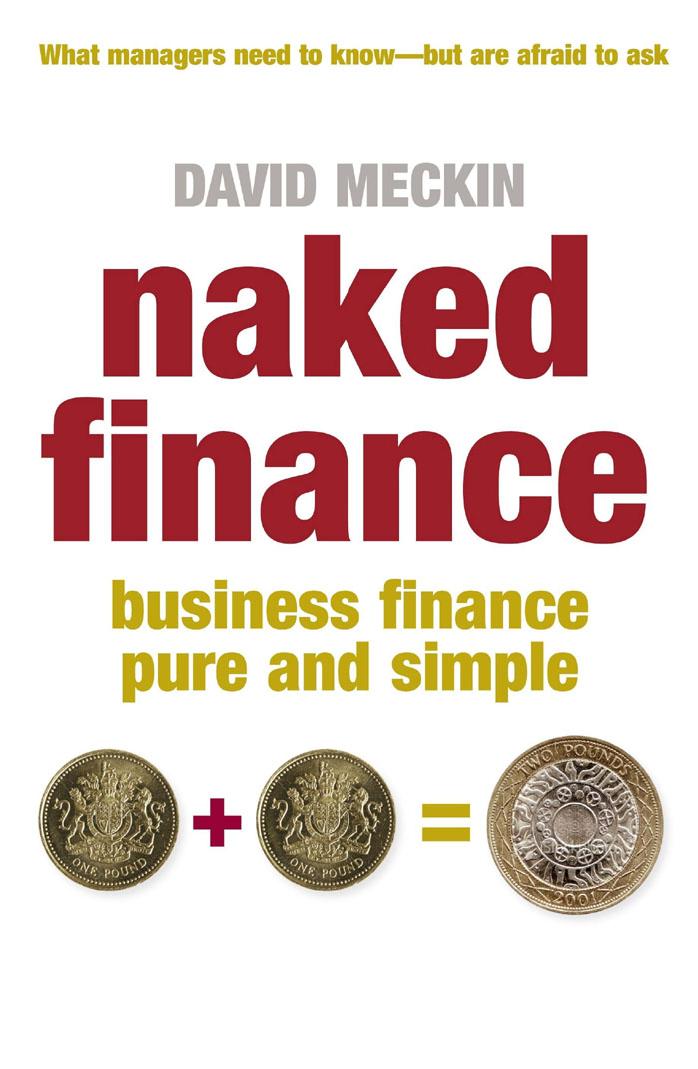 Naked Finance: Business Finance Pure and Simple by Meckin D