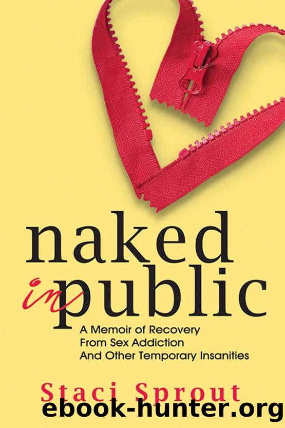 Naked in Public: A Memoir of Recovery From Sex Addiction and Other Temporary Insanities by Sprout Staci
