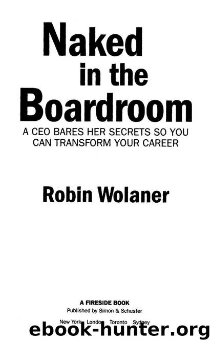 Naked in the Boardroom: A CEO Bares Her Secrets So You Can Transform Your Career by Robin Wolaner