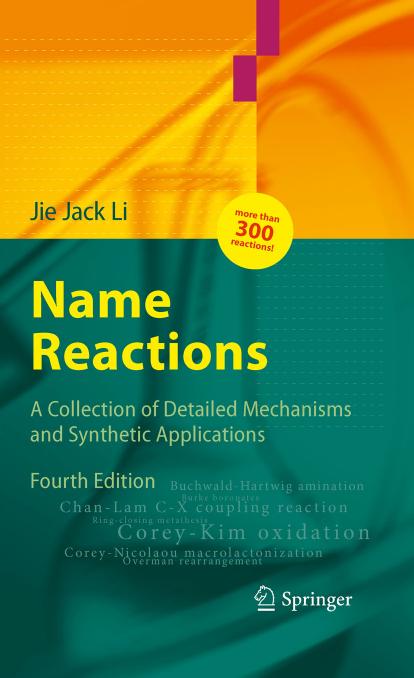 Name Reactions: A Collection of Detailed Mechanisms and Synthetic Applications by Jie Jack Li (auth.)