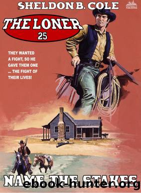 Name the Stakes (The Loner Western #25) by Sheldon B. Cole