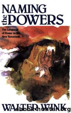 Naming the Powers: The Language of Power in the New Testament (The Powers : Volume One) by Walter Wink