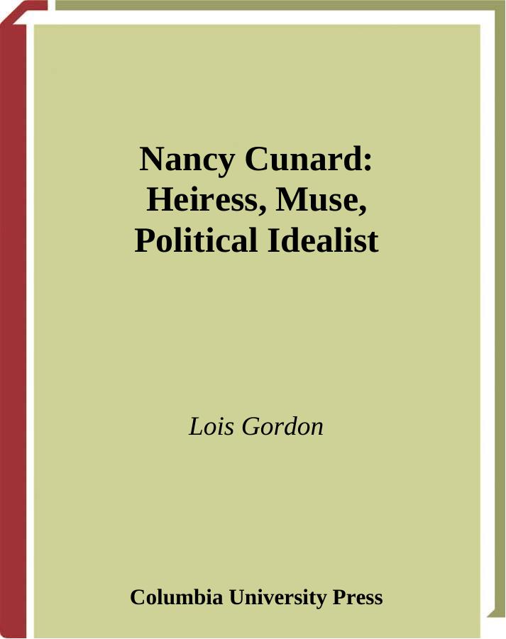 Nancy Cunard: Heiress, Muse, Political Idealist by Lois Gordon