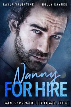 Nanny For Hire - A Steamy Single-Dad Billionaire Romance (San Bravado Billionaires' Club Book 2) by Layla Valentine & Holly Rayner