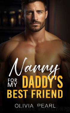 Nanny For My Daddy's Best Friend: An Enemies to Lovers Age Gap Romance by Olivia Pearl