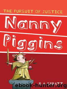 Nanny Piggins and the Pursuit of Justice by R. A. Spratt