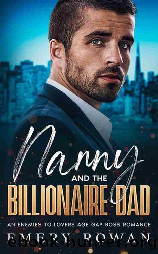 Nanny and the Billionaire Dad: An Enemies to Lovers Age Gap Boss Romance by Emery Rowan
