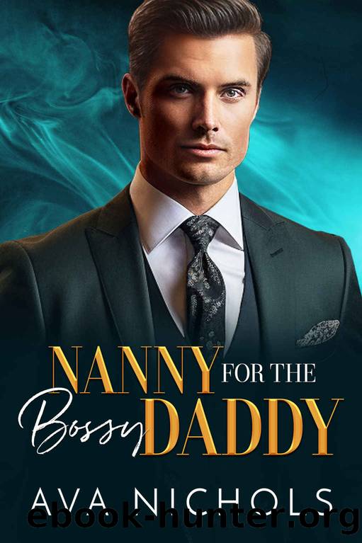 Nanny for the Bossy Daddy: An Age Gap, Billionaire Boss Romance by Ava Nichols