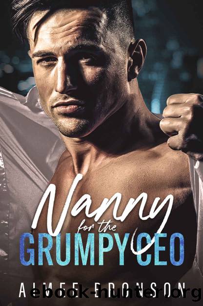 Nanny for the Grumpy CEO: An Enemies to Lovers Billionaire Romance (Grumpy Boss) by Aimee Bronson