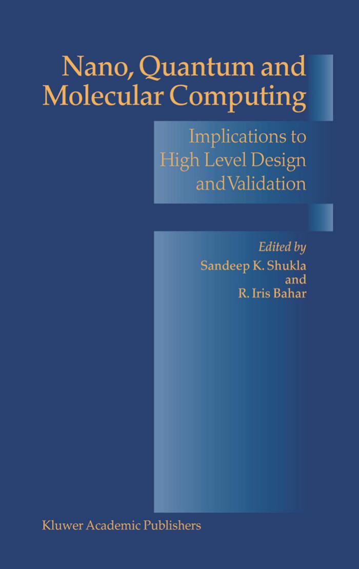 Nano, Quantum and Molecular Computing: Implications to High Level Design and Validation (Solid Mechanics and Its Applications) by Sandeep Kumar Shukla R. Iris Bahar