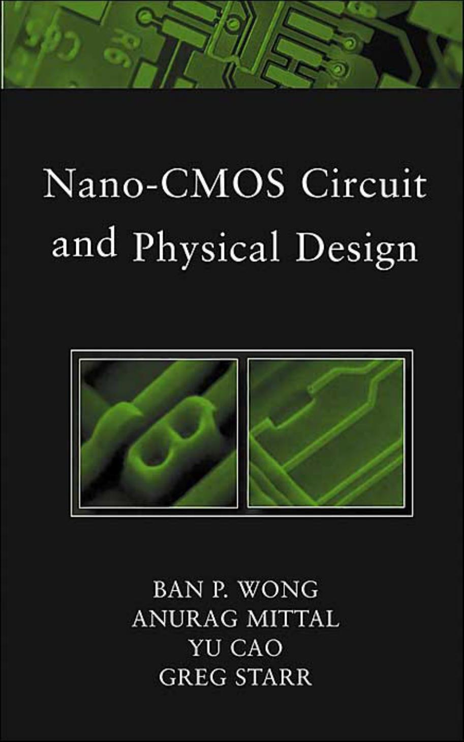 Nano-CMOS Circuit and Physical Design by Ban Wong Anurag Mittal Yu Cao Greg W. Starr