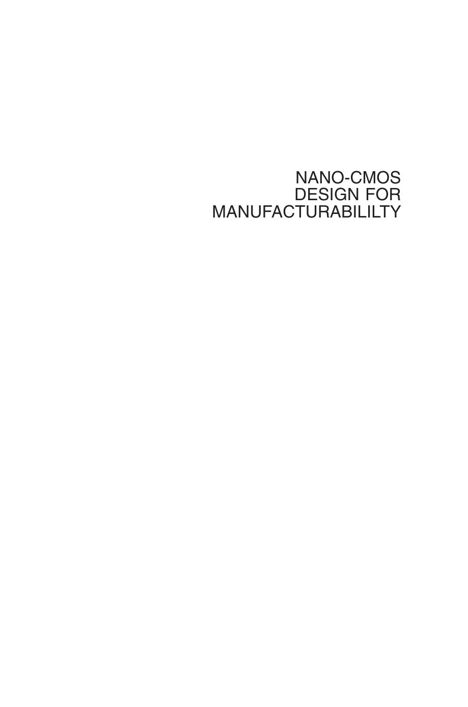 Nano-CMOS Design for Manufacturabililty: Robust Circuit and Physical Design for Sub-65 nm Technology Nodes by Ban Wong Franz Zach Victor Moroz Anurag Mittal Greg Starr Andrew Kahng(auth.)