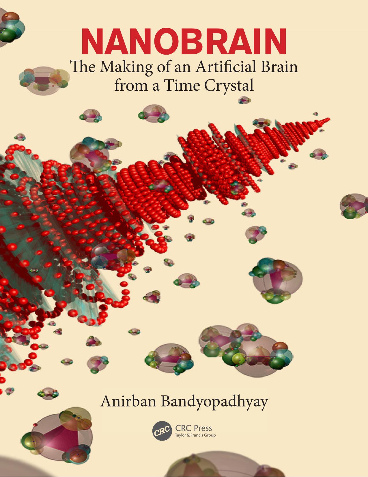 Nanobrain: the making of an artificial brain from a time crystal by Bandyopadhyay Anirban