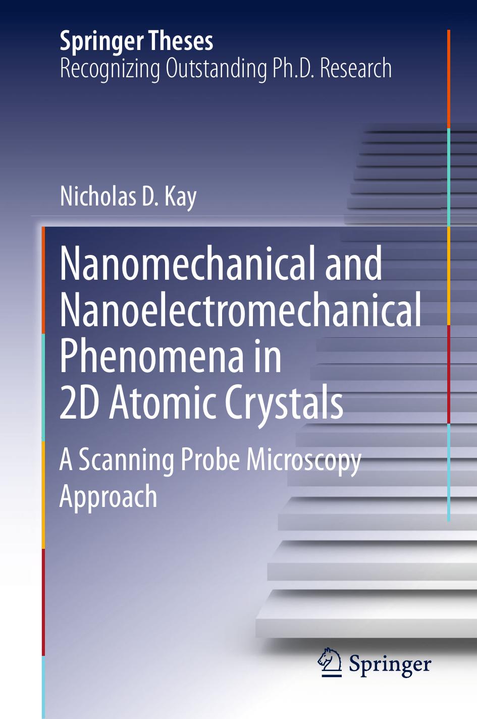 Nanomechanical and Nanoelectromechanical Phenomena in 2D Atomic Crystals: A Scanning Probe Microscopy Approach by Nicholas D. Kay (auth.)